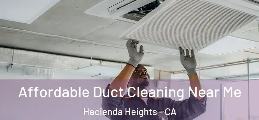 Affordable Duct Cleaning Near Me Hacienda Heights - CA