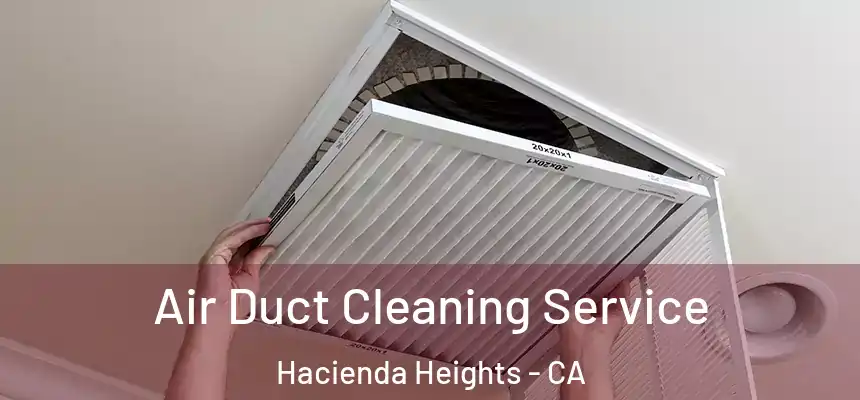  Air Duct Cleaning Service Hacienda Heights - CA