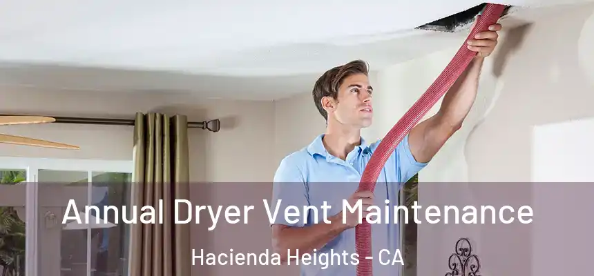  Annual Dryer Vent Maintenance Hacienda Heights - CA