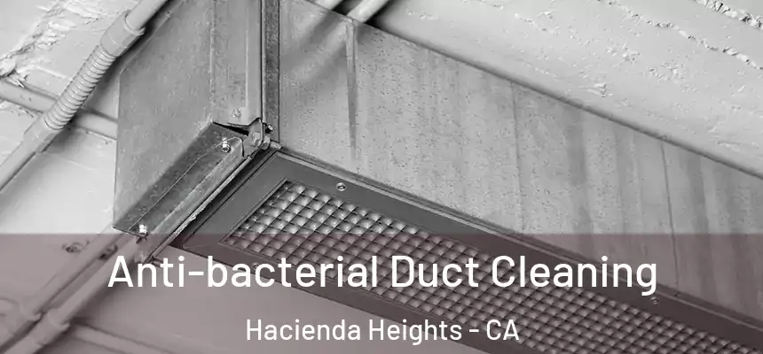  Anti-bacterial Duct Cleaning Hacienda Heights - CA