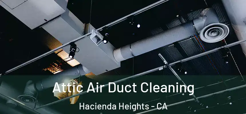 Attic Air Duct Cleaning Hacienda Heights - CA
