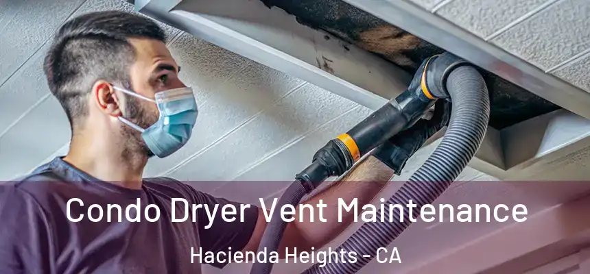  Condo Dryer Vent Maintenance Hacienda Heights - CA