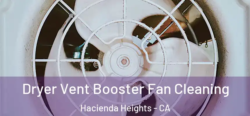  Dryer Vent Booster Fan Cleaning Hacienda Heights - CA