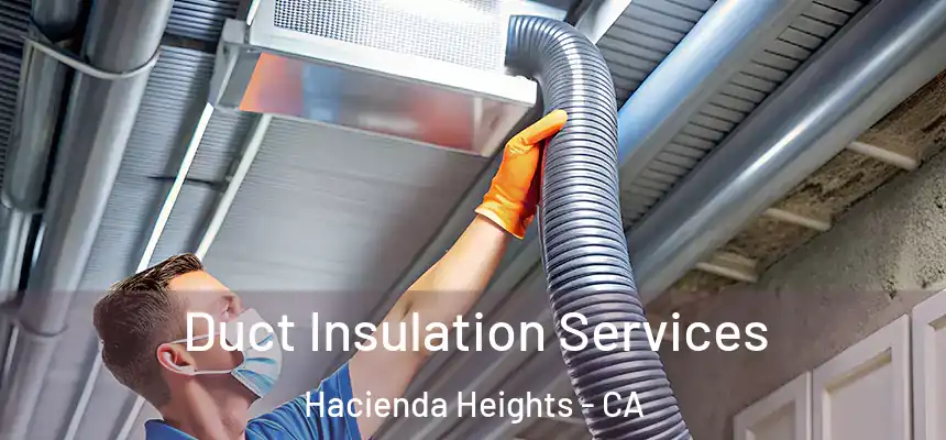  Duct Insulation Services Hacienda Heights - CA