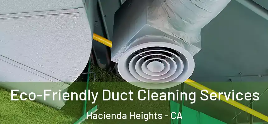 Eco-Friendly Duct Cleaning Services Hacienda Heights - CA