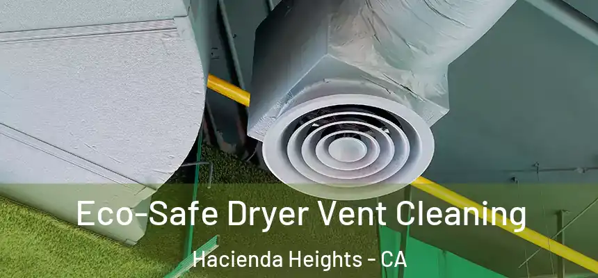  Eco-Safe Dryer Vent Cleaning Hacienda Heights - CA