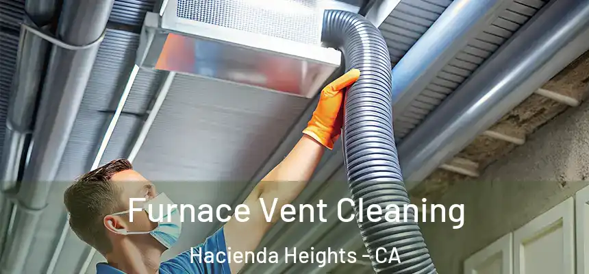  Furnace Vent Cleaning Hacienda Heights - CA