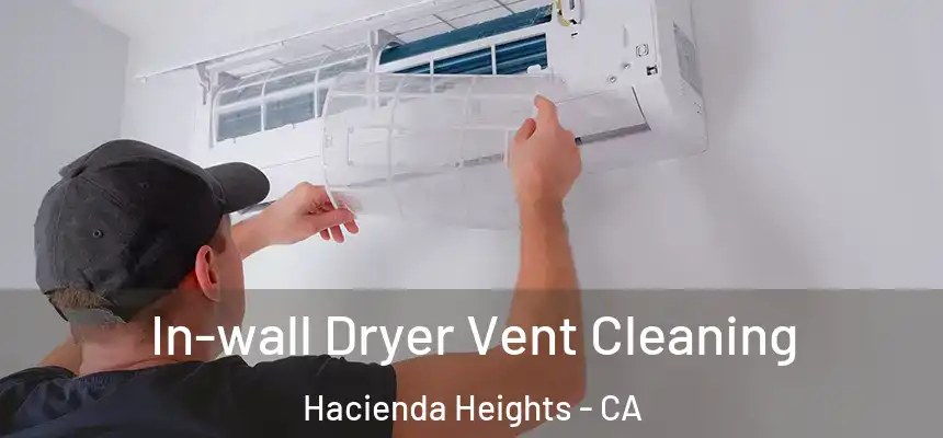  In-wall Dryer Vent Cleaning Hacienda Heights - CA