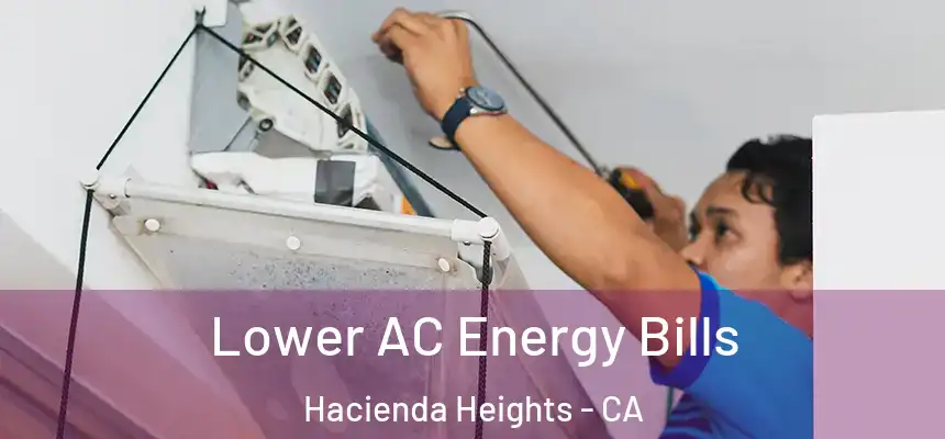 Lower AC Energy Bills Hacienda Heights - CA