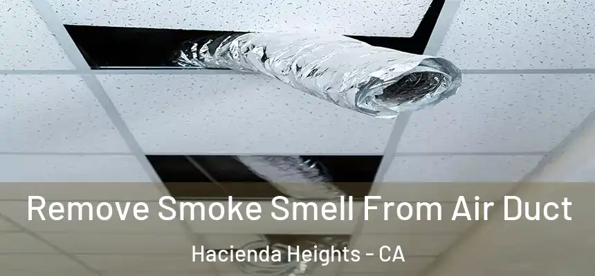  Remove Smoke Smell From Air Duct Hacienda Heights - CA