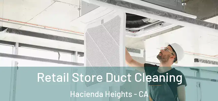 Retail Store Duct Cleaning Hacienda Heights - CA