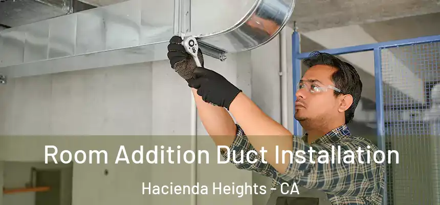 Room Addition Duct Installation Hacienda Heights - CA