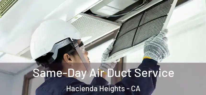 Same-Day Air Duct Service Hacienda Heights - CA