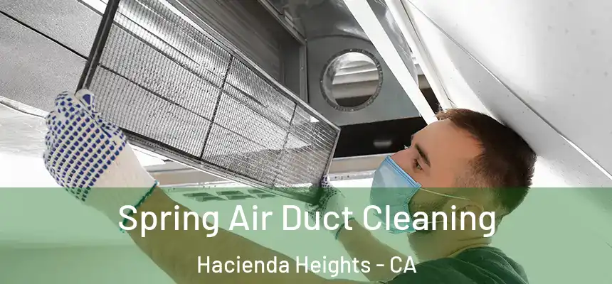  Spring Air Duct Cleaning Hacienda Heights - CA