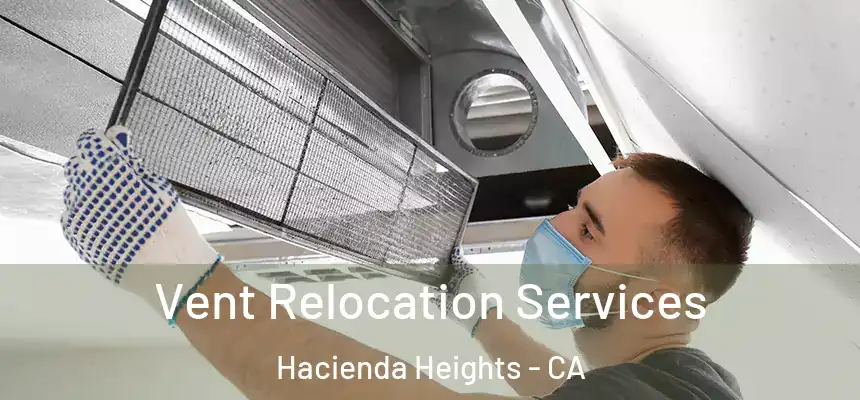 Vent Relocation Services Hacienda Heights - CA